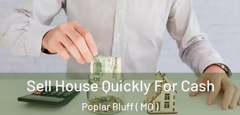  Sell House Quickly For Cash Poplar Bluff ( MO )
