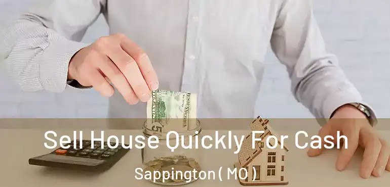  Sell House Quickly For Cash Sappington ( MO )