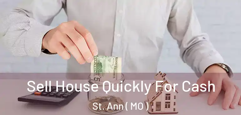  Sell House Quickly For Cash St. Ann ( MO )