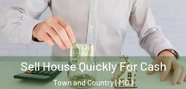  Sell House Quickly For Cash Town and Country ( MO )