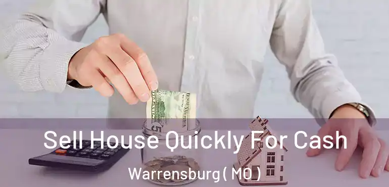  Sell House Quickly For Cash Warrensburg ( MO )