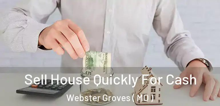  Sell House Quickly For Cash Webster Groves ( MO )
