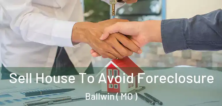  Sell House To Avoid Foreclosure Ballwin ( MO )