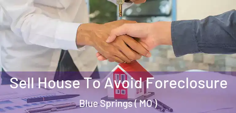  Sell House To Avoid Foreclosure Blue Springs ( MO )