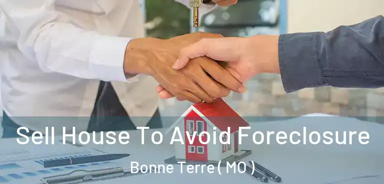  Sell House To Avoid Foreclosure Bonne Terre ( MO )