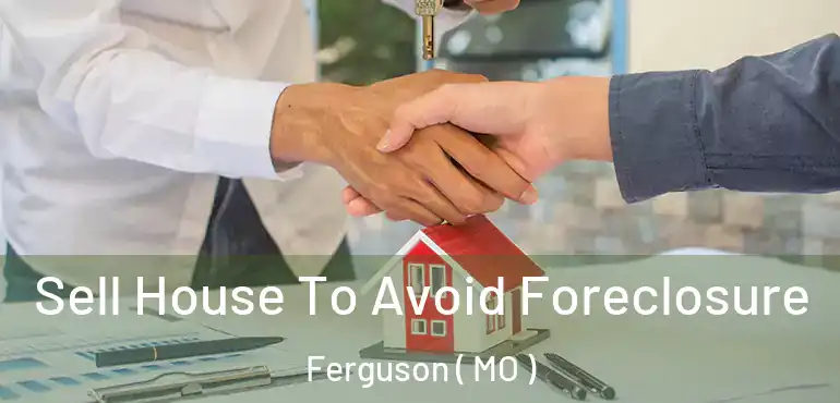  Sell House To Avoid Foreclosure Ferguson ( MO )