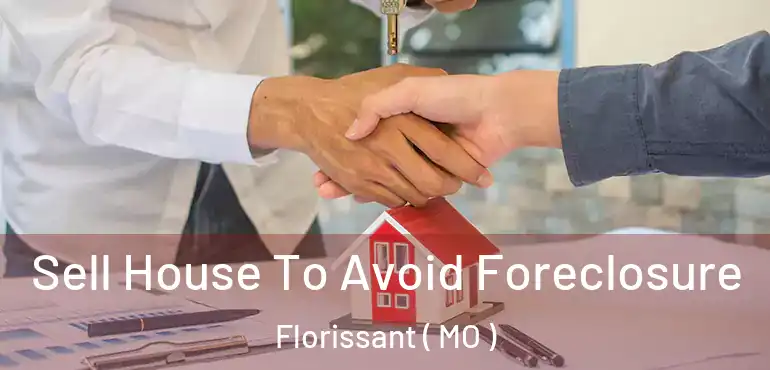  Sell House To Avoid Foreclosure Florissant ( MO )