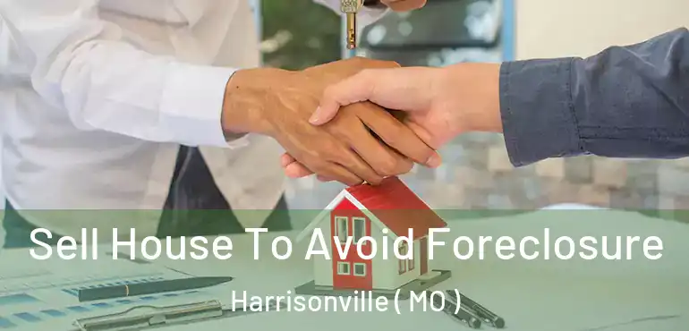  Sell House To Avoid Foreclosure Harrisonville ( MO )
