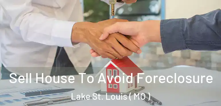  Sell House To Avoid Foreclosure Lake St. Louis ( MO )