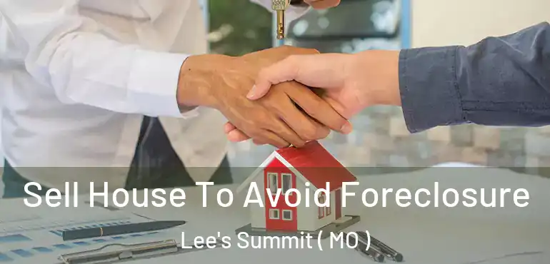  Sell House To Avoid Foreclosure Lee's Summit ( MO )