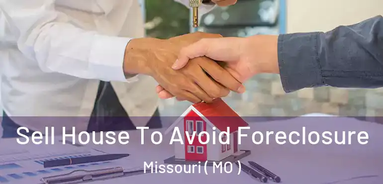  Sell House To Avoid Foreclosure Missouri ( MO )