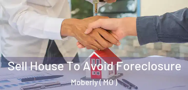  Sell House To Avoid Foreclosure Moberly ( MO )