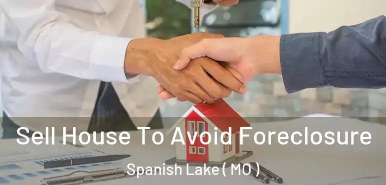  Sell House To Avoid Foreclosure Spanish Lake ( MO )