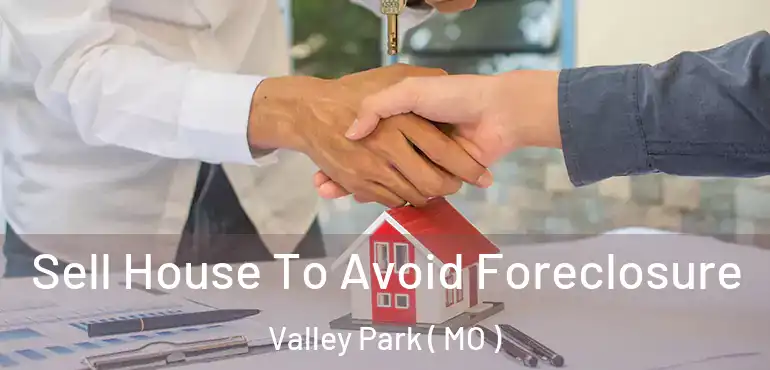  Sell House To Avoid Foreclosure Valley Park ( MO )