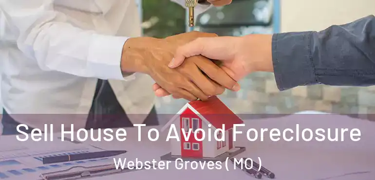  Sell House To Avoid Foreclosure Webster Groves ( MO )