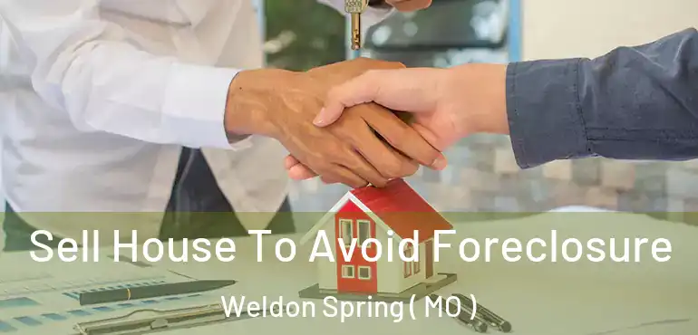  Sell House To Avoid Foreclosure Weldon Spring ( MO )