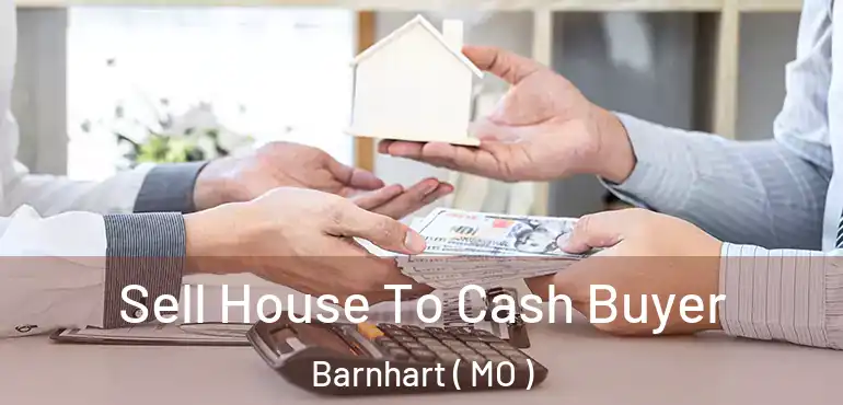  Sell House To Cash Buyer Barnhart ( MO )