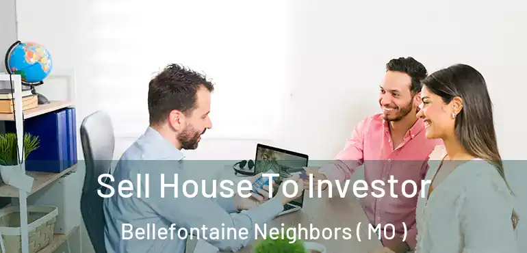  Sell House To Investor Bellefontaine Neighbors ( MO )