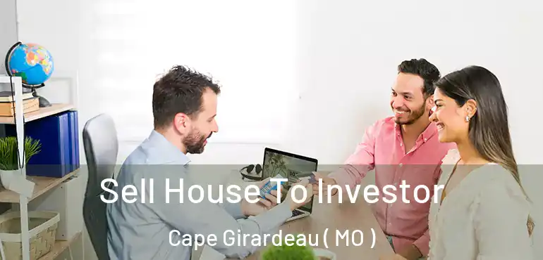  Sell House To Investor Cape Girardeau ( MO )