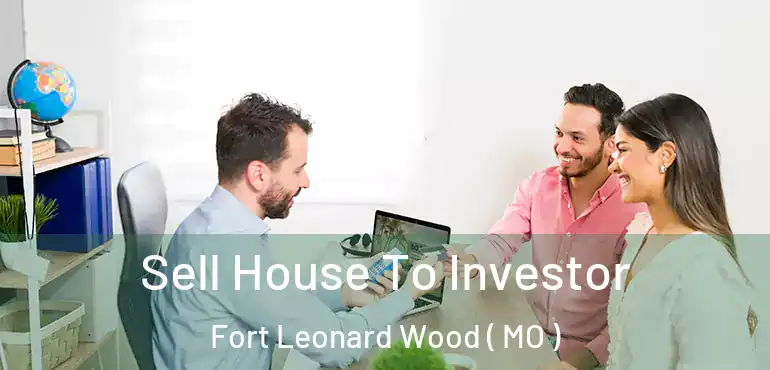  Sell House To Investor Fort Leonard Wood ( MO )