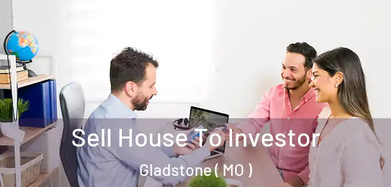  Sell House To Investor Gladstone ( MO )