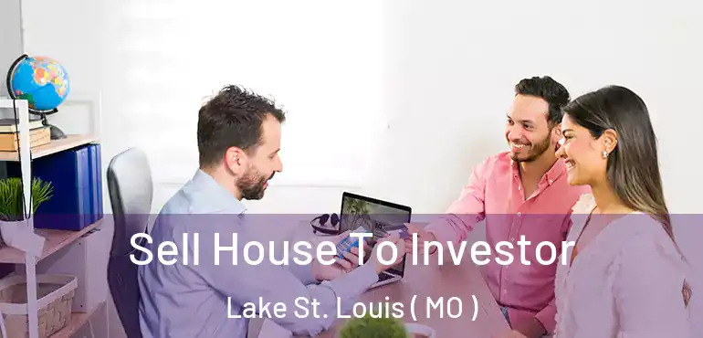  Sell House To Investor Lake St. Louis ( MO )