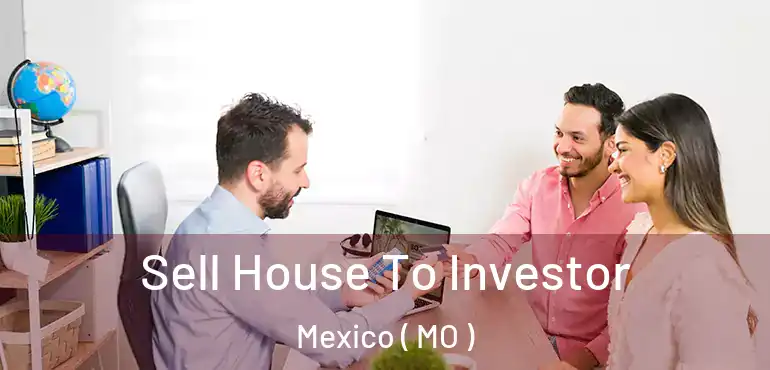  Sell House To Investor Mexico ( MO )
