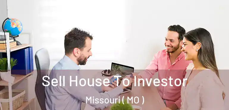  Sell House To Investor Missouri ( MO )