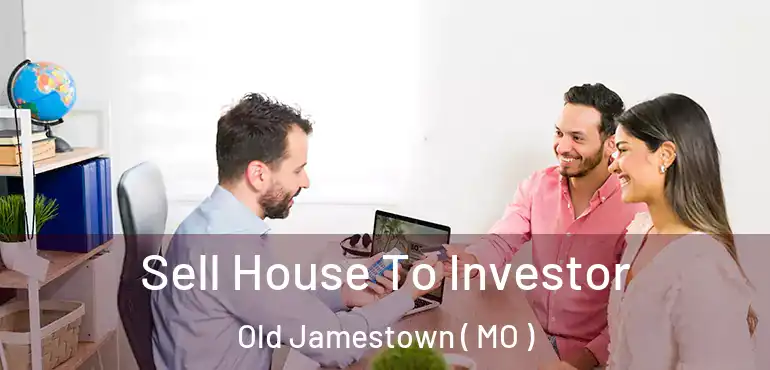  Sell House To Investor Old Jamestown ( MO )