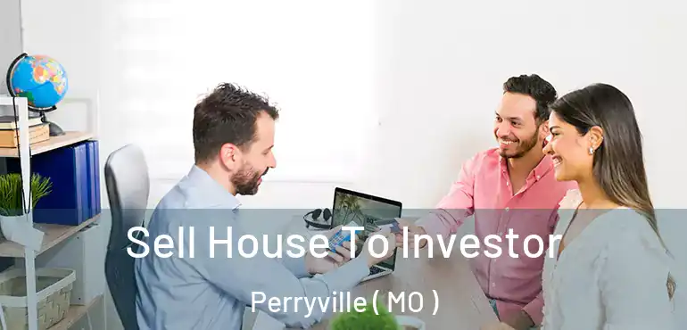  Sell House To Investor Perryville ( MO )