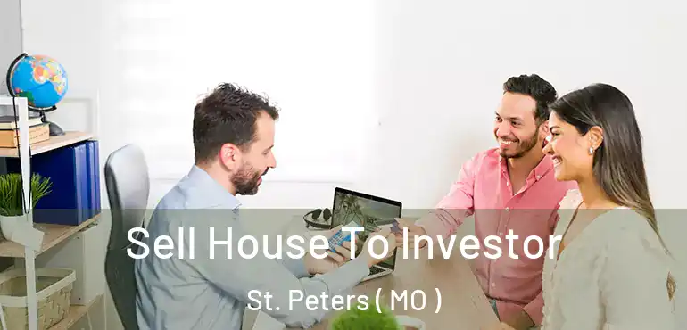  Sell House To Investor St. Peters ( MO )