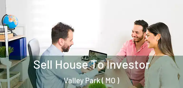  Sell House To Investor Valley Park ( MO )