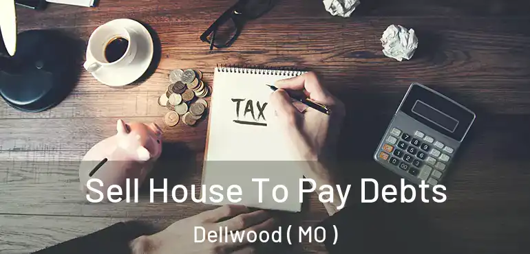  Sell House To Pay Debts Dellwood ( MO )