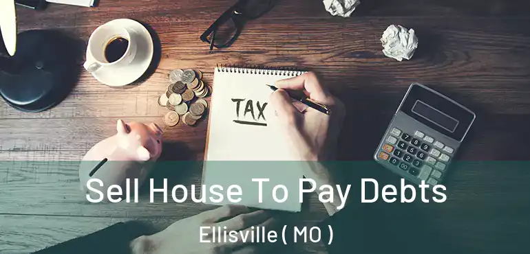  Sell House To Pay Debts Ellisville ( MO )