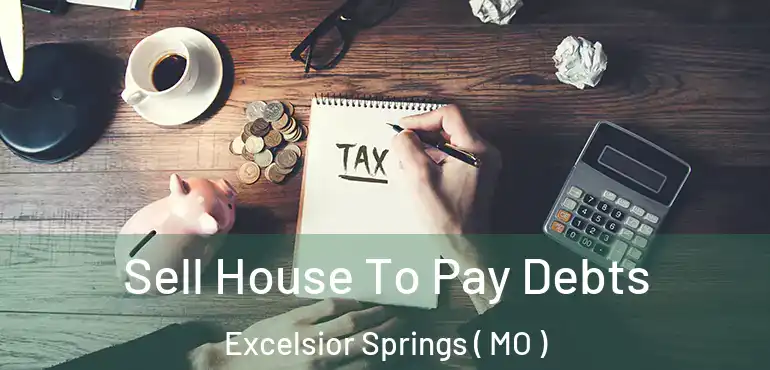  Sell House To Pay Debts Excelsior Springs ( MO )