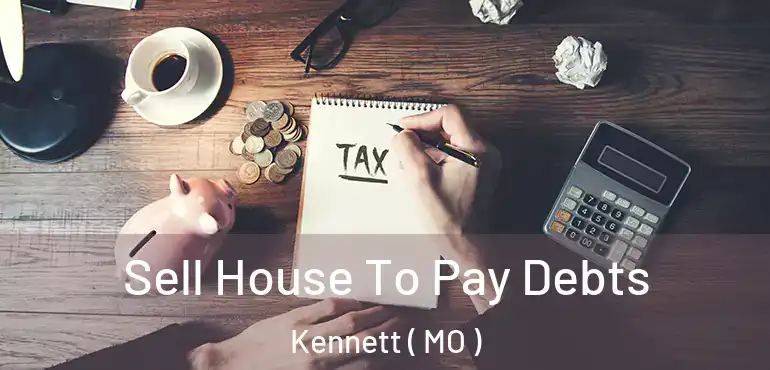  Sell House To Pay Debts Kennett ( MO )