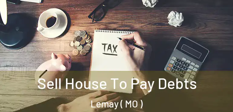  Sell House To Pay Debts Lemay ( MO )