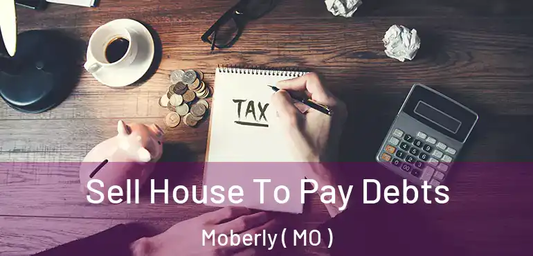  Sell House To Pay Debts Moberly ( MO )