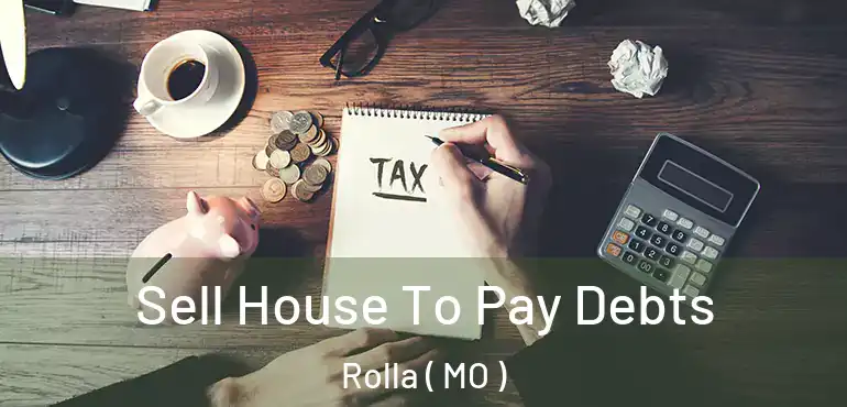  Sell House To Pay Debts Rolla ( MO )
