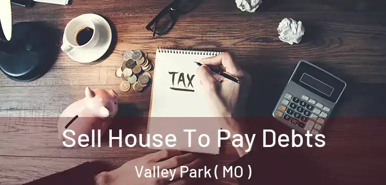  Sell House To Pay Debts Valley Park ( MO )