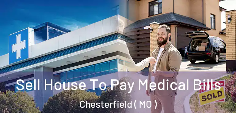  Sell House To Pay Medical Bills Chesterfield ( MO )