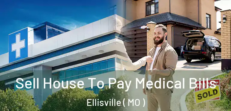  Sell House To Pay Medical Bills Ellisville ( MO )