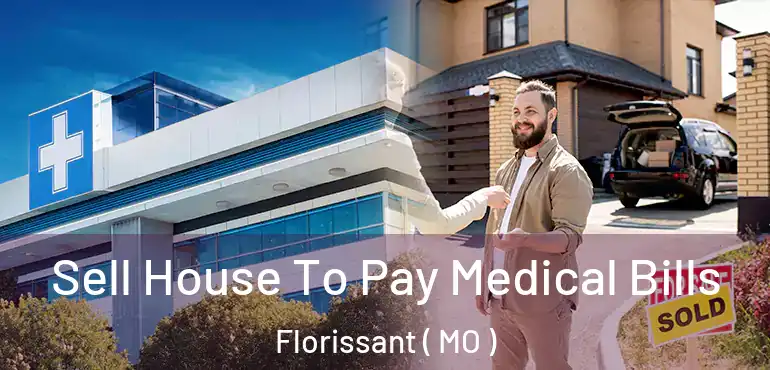  Sell House To Pay Medical Bills Florissant ( MO )