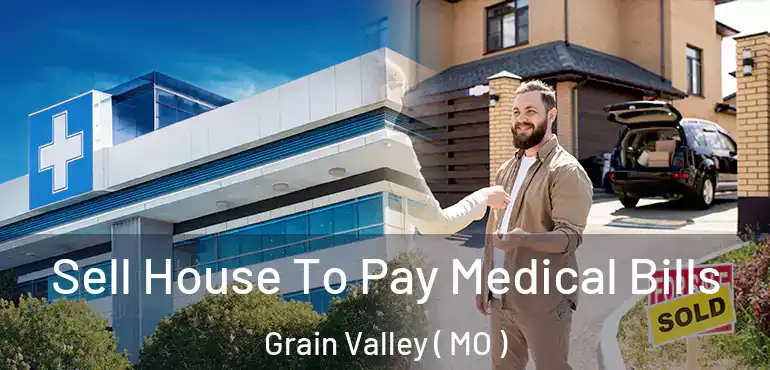  Sell House To Pay Medical Bills Grain Valley ( MO )
