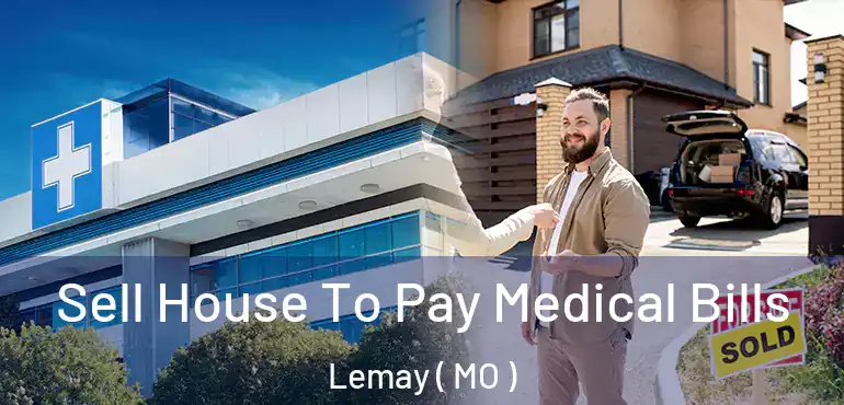  Sell House To Pay Medical Bills Lemay ( MO )