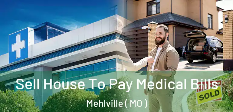  Sell House To Pay Medical Bills Mehlville ( MO )
