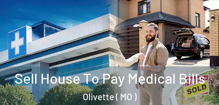  Sell House To Pay Medical Bills Olivette ( MO )