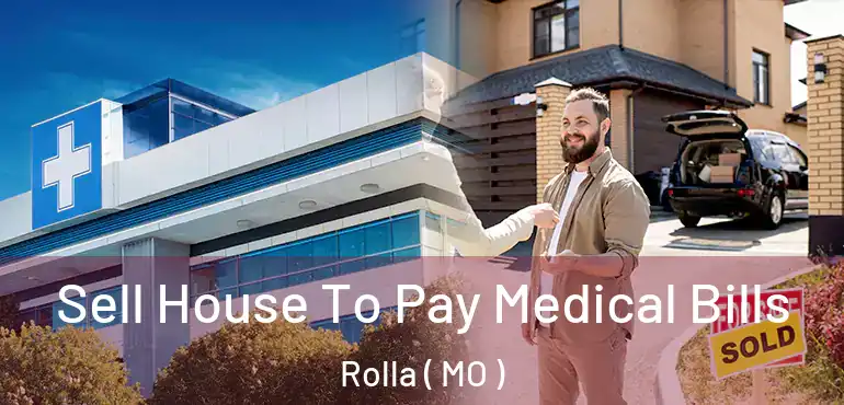 Sell House To Pay Medical Bills Rolla ( MO )