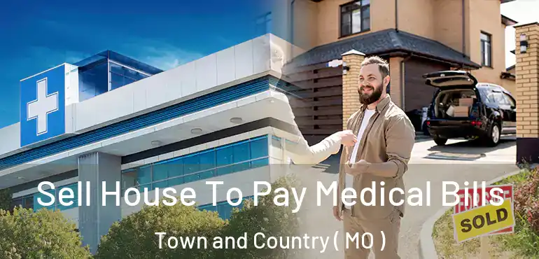  Sell House To Pay Medical Bills Town and Country ( MO )