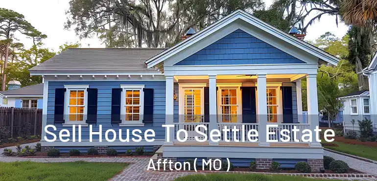  Sell House To Settle Estate Affton ( MO )